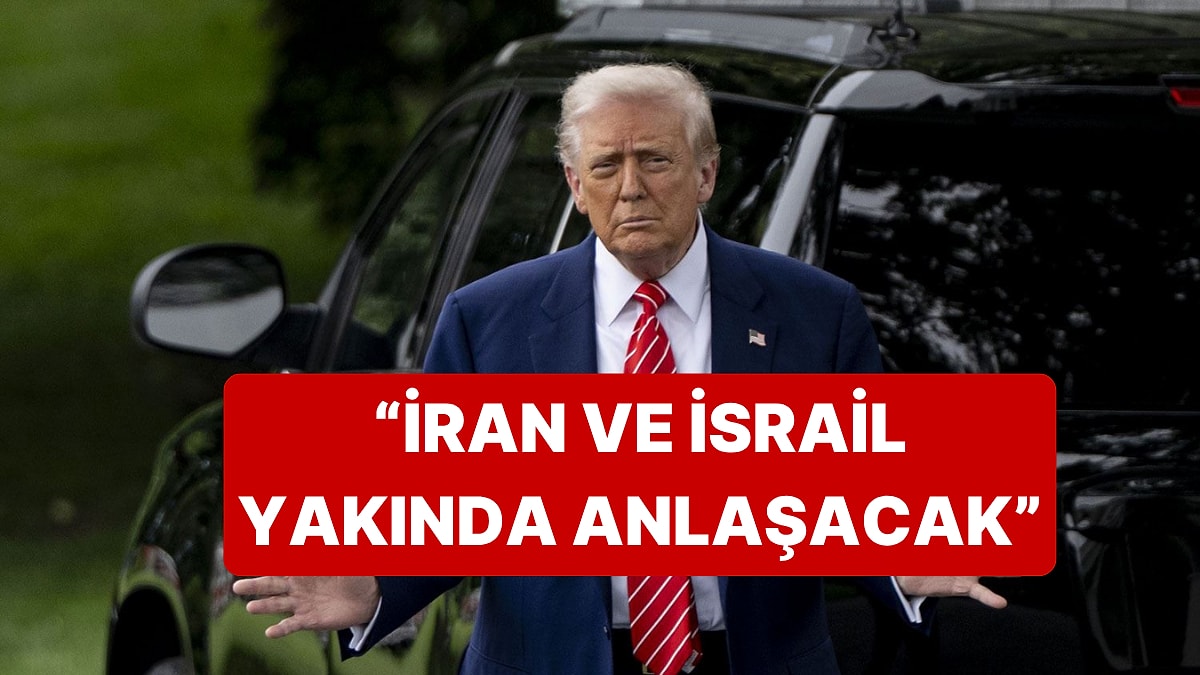 Trump, İran ve İsrail&apos;in Yakında Anlaşacağını Duyurdu
