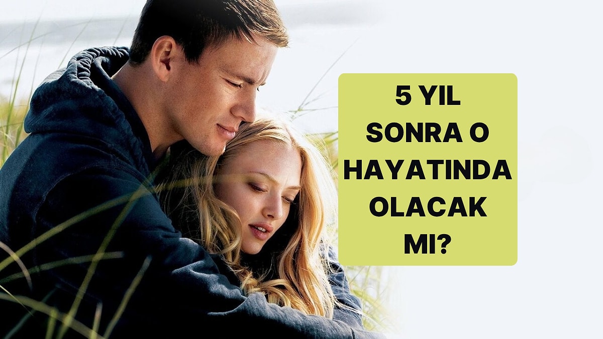 5 Yıl Sonra Hayatında O Olacak mı?