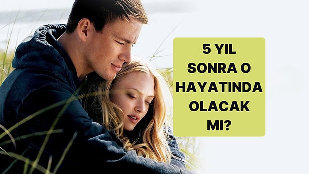 5 Yıl Sonra Hayatında O Olacak mı?
