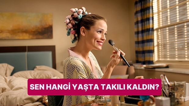 Sen Hangi Yaşta Takılı Kaldın?