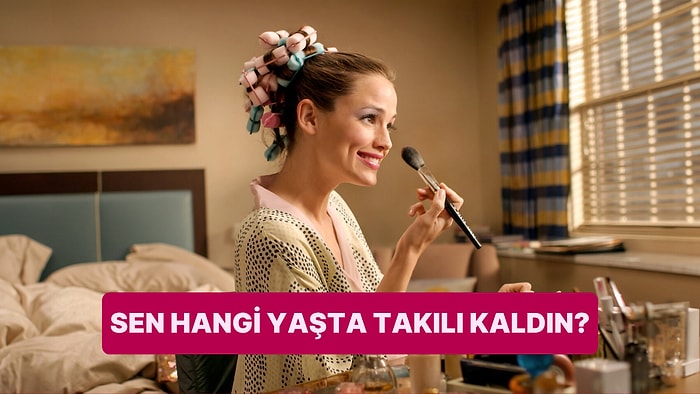 Sen Hangi Yaşta Takılı Kaldın?