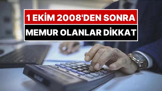 1 Ekim 2008’den Sonra Memur Olanlar Dikkat: Emekli Maaşınız Daha Düşük Olabilir!