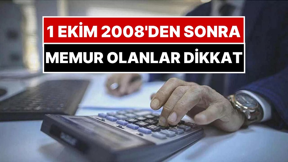 1 Ekim 2008’den Sonra Memur Olanlar Dikkat: Emekli Maaşınız Daha Düşük Olabilir!