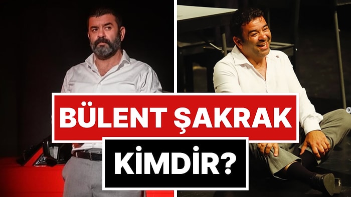 Bülent Şakrak Kimdir? Bülent Şakrak Kaç Yaşında ve Aslen Nereli? Hangi Dizi ve Filmlerde Rol Aldı?