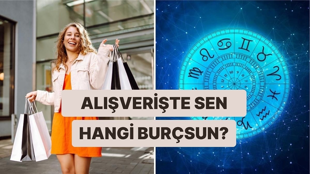 Alışveriş Alışkanlıklarına Göre Burcunu Tahmin Ediyoruz!