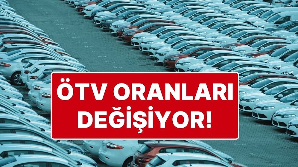 Arabalarda ÖTV Oranları Değişiyor: Yeni ÖTV Oranları Yüzde 80 ile Yüzde 220 Arasında Olacak