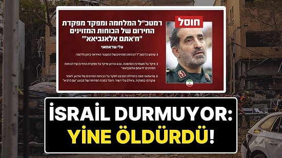 İsrail, İran'ın 2 Gün Önce Atanan Genelkurmay Başkanı’nı da Öldürdü!