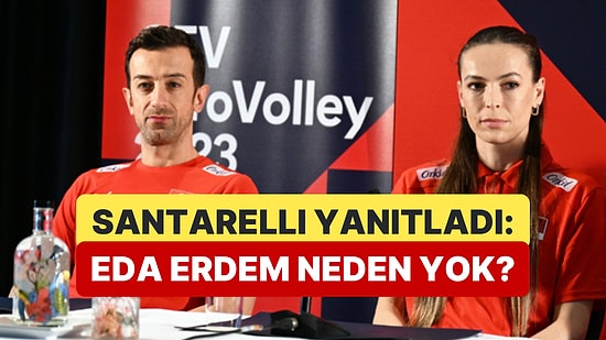 Daniel Santarelli, Eda Erdem'in Kadroda Olmayışını Yorumladı