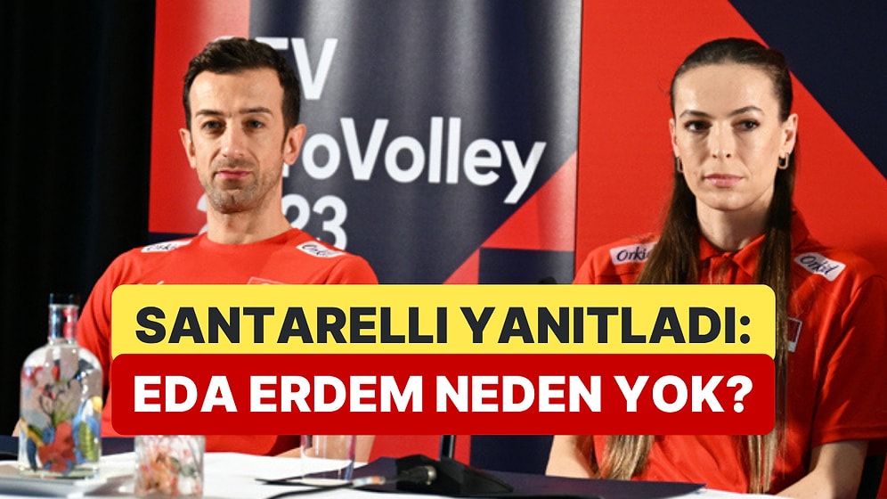 Daniel Santarelli, Eda Erdem'in Kadroda Olmayışını Yorumladı
