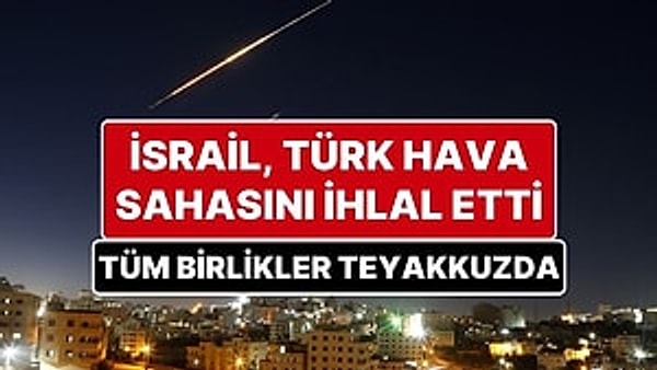 İsrail ile İran arasındaki çatışmalar 13 Haziran’an bu yana aralıksız devam ederken İsrail uçakları Türk hava sahasını ihlal etti.