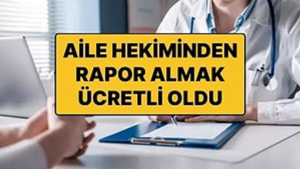 Aile sağlığı merkezlerinden alınan sağlık raporları artık ücretli olacak.