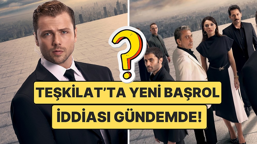 Teşkilat Dizisinin Yeni Sezonunda Yer Alacağı Kesinleşen İki Oyuncusu ve Başrol İddiası!