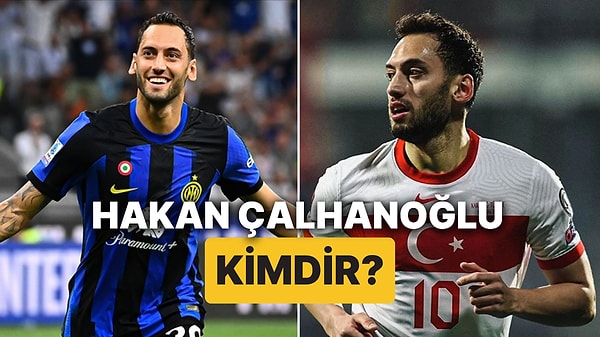 Hakan Çalhanoğlu Kimdir, Kaç Yaşında? Hakan Çalhanoğlu Hangi Takımlarda Oynadı?