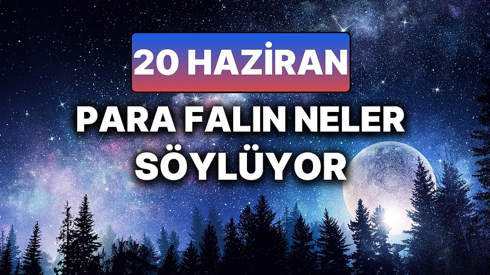 Günlük Para Burç Yorumuna Göre 20 Haziran Cuma Günün Nasıl Geçecek?