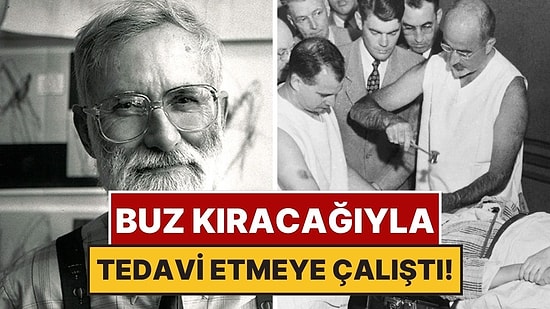 Zihinsel Rahatsızlıkları Buz Kıracağıyla Tedavi Etmeye Kalkışan Doktor: Walter Freeman