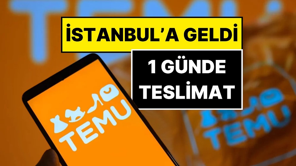 TEMU'da Yeni Dönem! İstanbul'a Gelen TEMU 1 Günde Kargo Teslimi Yapacak