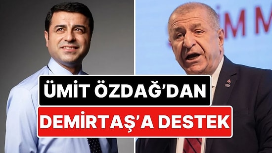 “Böyle Olmaz!”: Ümit Özdağ’dan Selahattin Demirtaş’a Destek
