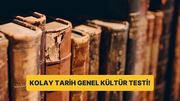 11 Soruluk Tarih Genel Kültür Testinde Full Çekmek Çok Kolay!