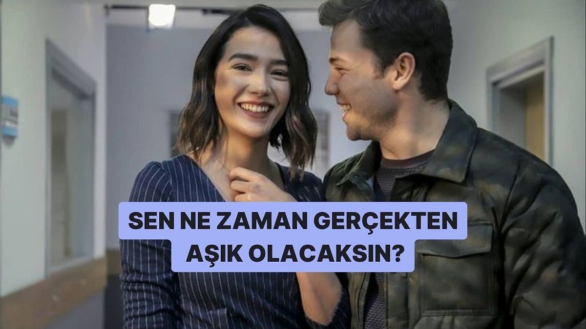 Sen Ne Zaman Gerçekten Aşık Olacaksın?