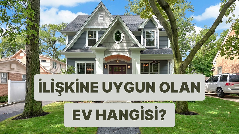 Bize İlişkinizi Anlatın Nasıl Bir Evde Yaşamanız Gerektiğini Söyleyelim!