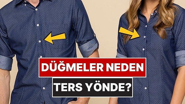 12. Kadın ve Erkek Kıyafetlerinde Düğmeler Neden Farklı Yöndedir?