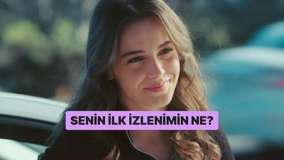 Senin İlk İzlenimin Ne?