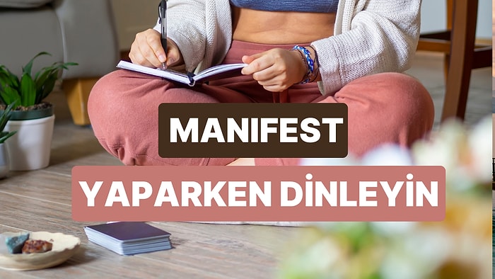 Manifestinizi Evrene Bu 11 Şarkıyı Yollayarak Yapın!