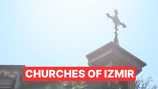 Most Beautiful Churches to Visit in Izmir: History and Faith Intertwined