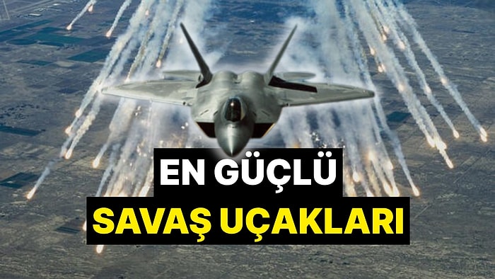 En Güçlü Savaş Uçakları Hangisi? 5. Nesil Savaş Uçakları F-35, Su-57 ve Milli Muharip Uçak KAAN Özellikleri