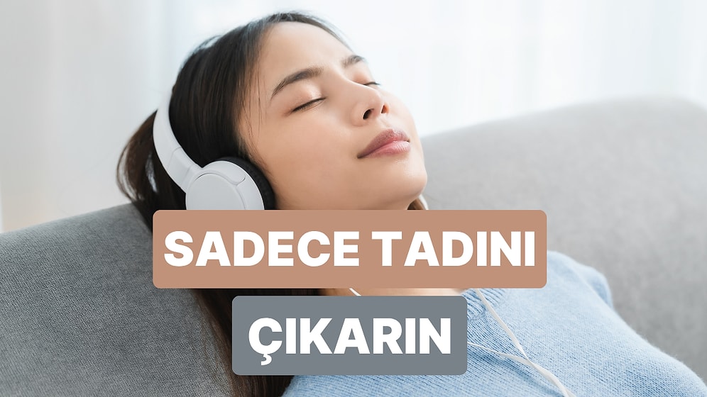 Sözlerini Anlamasak da Kendimizi Çok İyi Hissettiren Şarkılar