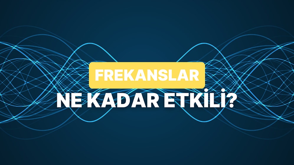Ses Frekansları İnsan Psikolojisini Nasıl Etkiliyor?
