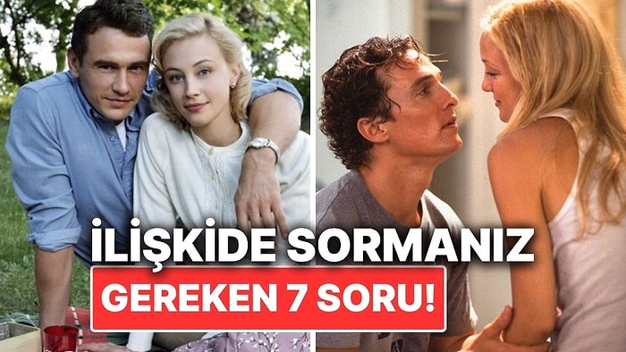 İlişkinizin Ne Kadar Sağlam Olduğunu Anlamanız İçin Sormanız Gereken 7 Soru