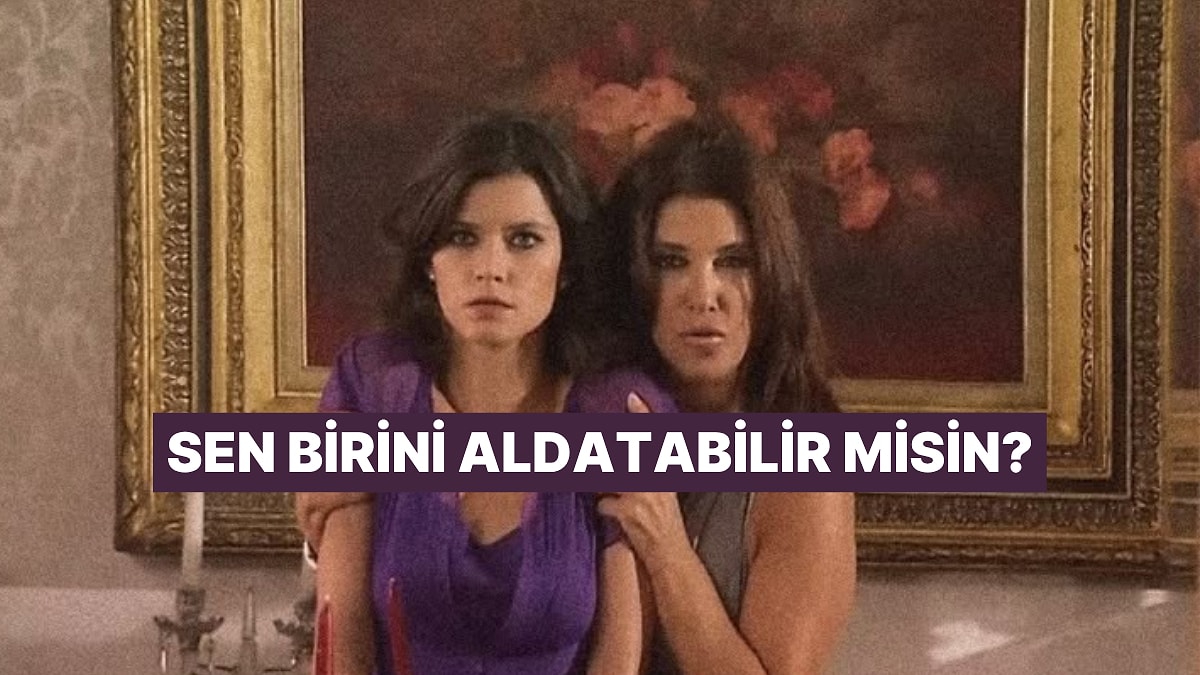 Sen Aldatma Potansiyeline Sahip misin?