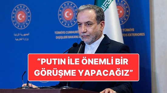 İran Dışişleri Bakanı Abbas Arakçi İstanbul’da Konuştu: “Yarın Putin ile Bir Görüşme Gerçekleştireceğiz”
