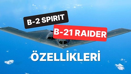 ABD'nin İranı Vurduğu B-2 Spirit ve B-21 Raider Savaş Uçaklarının Özellikleri Neler?
