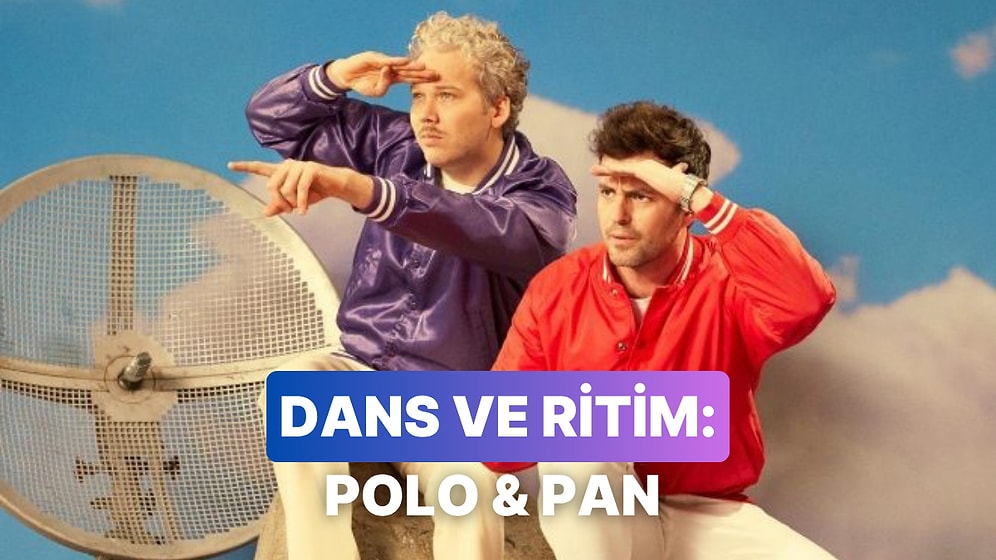 Biraz Dans Ve Enerji Lazım: İşte Karşınızda Polo & Pan