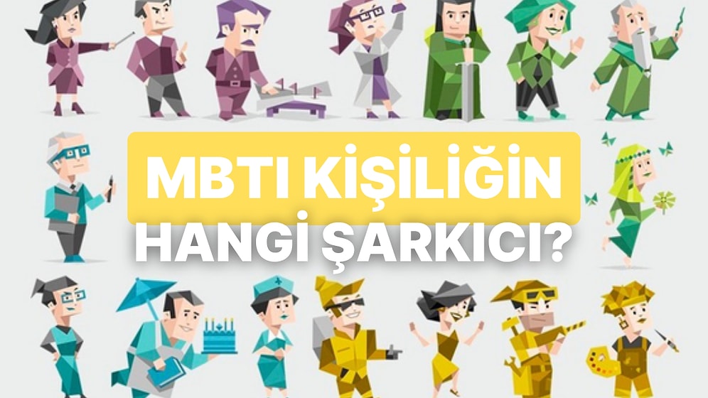 MBTI Kişiliğine Göre Sen Hangi Şarkıcısın?