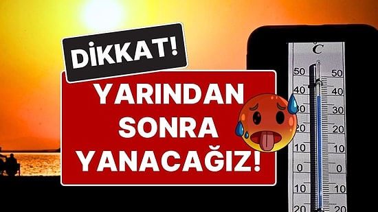 Dikkat! Havalar Aşırı Isınıyor: Hava Durumu Değişiyor, Yarından Sonra Sıcaklık Yer Yer 10 Derece Artacak