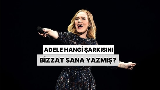 Adele Hangi Şarkısını Bizzat Sana Yazmış?