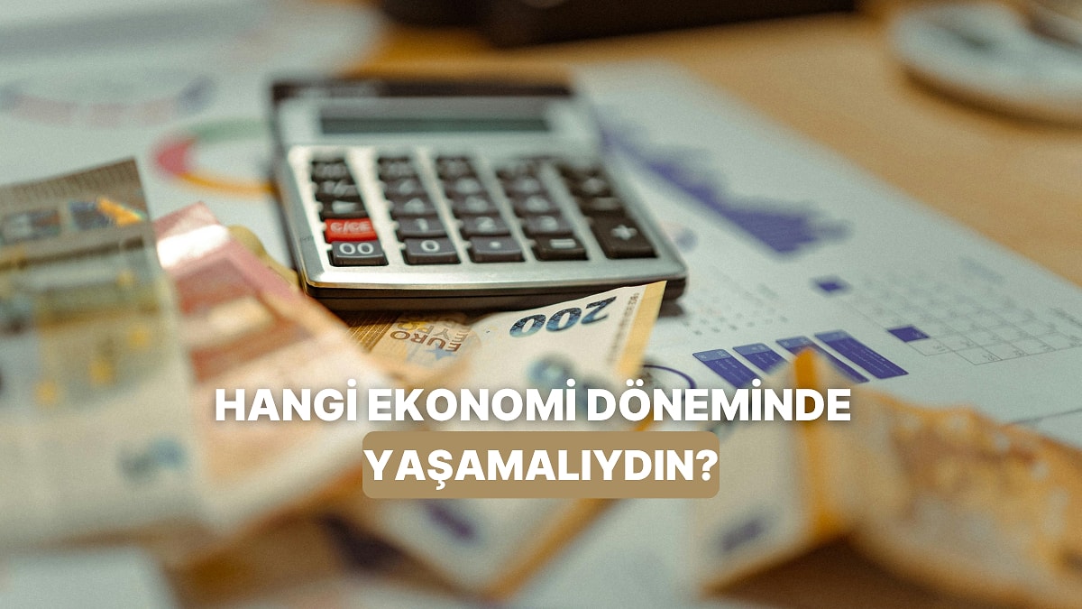 Bilgilerine Göre Hangi Ekonomi Döneminde Yaşamalıydın?