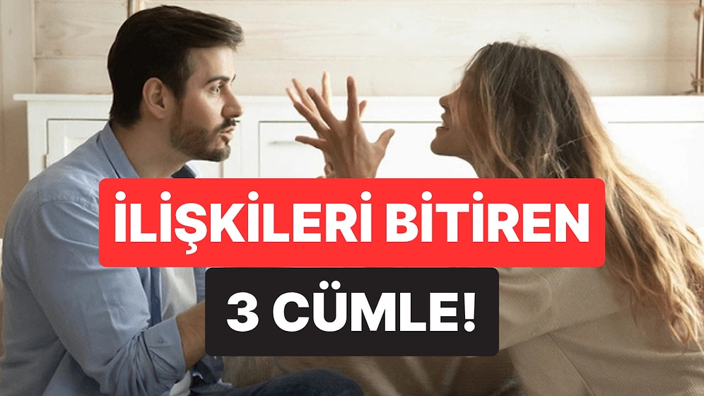 Partnerinize Bunları Söylemeyin: İlişkileri Zehirleyen En Toksik 3 Cümle