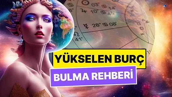 Yükselen Burcunu Bilmiyorsan Bu Rehber Senin İçin: Yükselen Burç Nasıl Hesaplanır?