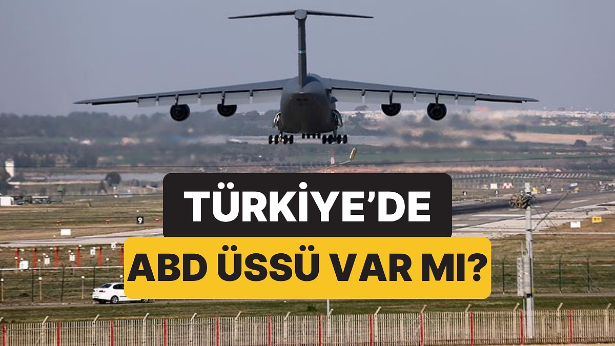 Türkiye&apos;de ABD Üssü Var mı? Türkiye&apos;deki Amerika Üsleri Kaç Tane, Nerede?