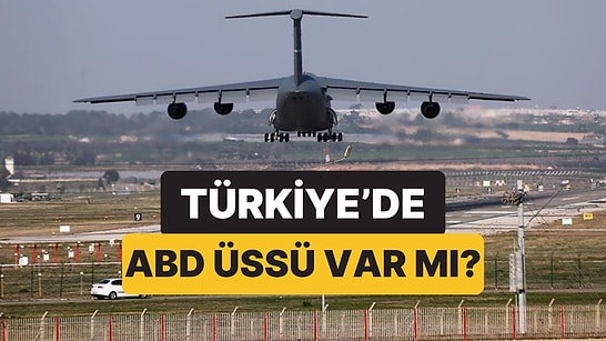 Türkiye'de ABD Üssü Var mı? Türkiye'de Kaç Tane Amerika Üssü Var, Nerede?