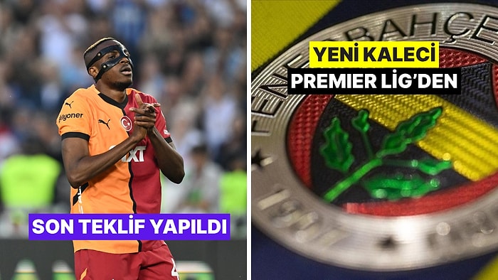 Galatasaray, Fenerbahçe ve Beşiktaş'ın Transfer Haberleri - 23 Haziran Pazartesi