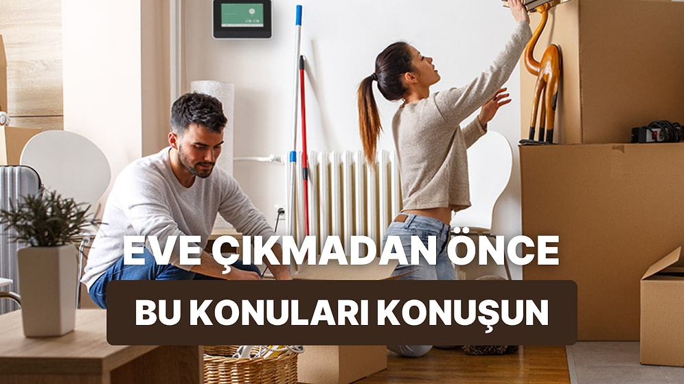 Partnerinle Aynı Eve Çıkmadan Önce Konuşmanız Gereken 10 Şey