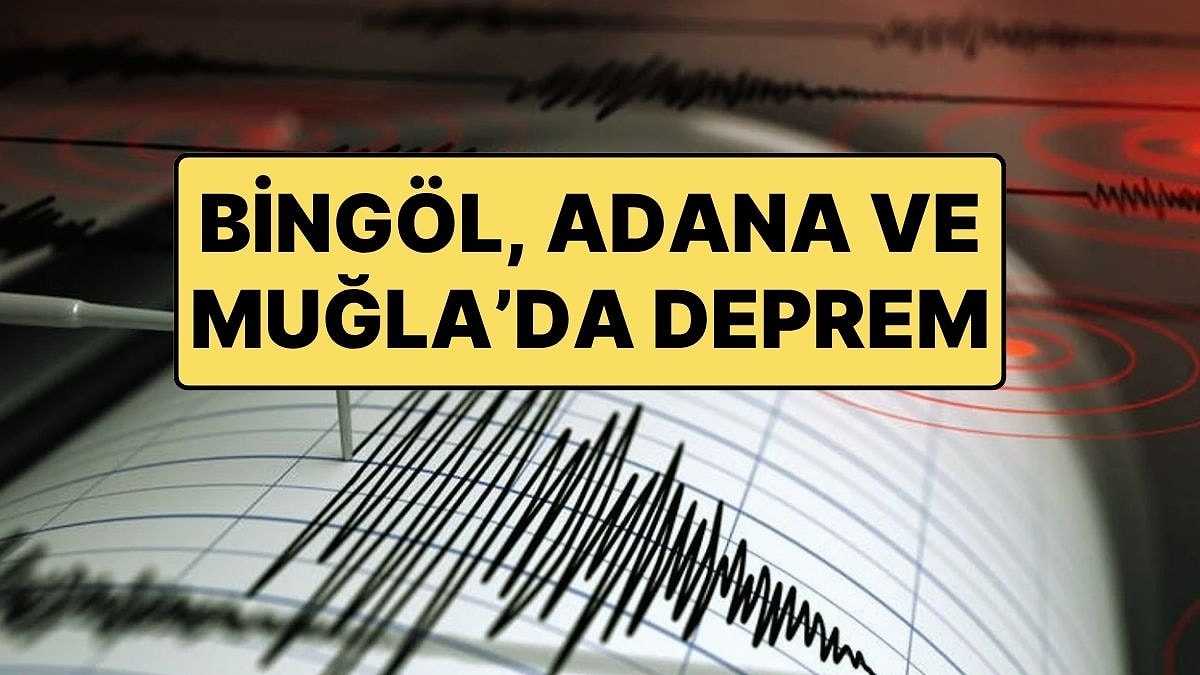 Türkiye’nin Farklı Yerlerinde Gece Boyunca Üç Ayrı Deprem Oldu: Bingöl, Akdeniz ve Adana’da Deprem