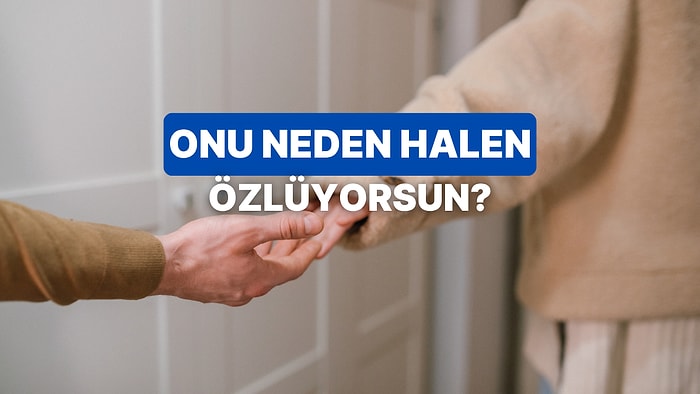 Merak Etme, Seni Anlıyoruz: Neden Eski Sevgilimizi Özlüyoruz?