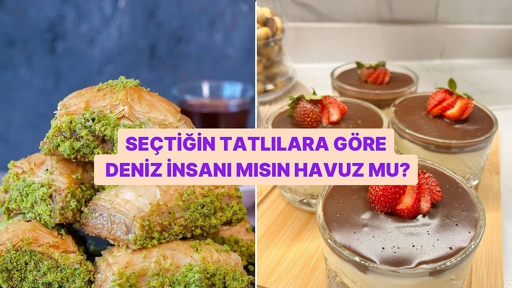Seçtiğin Tatlılara Göre Sen Deniz İnsanı mısın Havuz İnsanı mı?