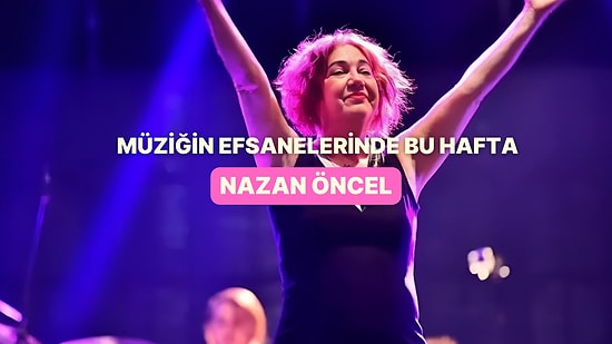 Pamuk Sesli Sokak Kızı: Müziğin Efsanelerinde Bu Hafta Nazan Öncel